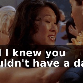 and I knew you wouldn't have a date.