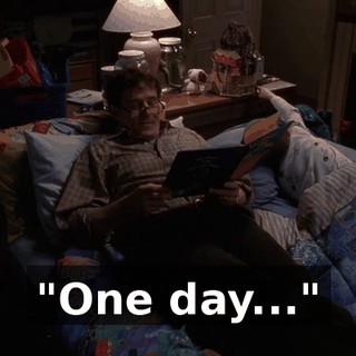 "One day..."