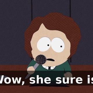 Wow, she sure is.