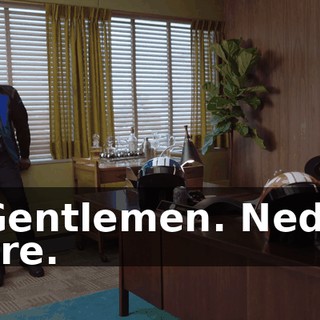 - Gentlemen. Ned is here.