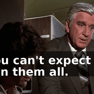 You can't expect to win them all.