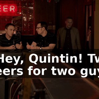- Hey, Quintin! Two beers for two guys