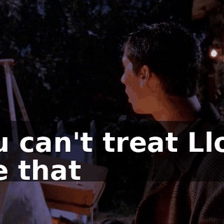 You can't treat Lloyd like that