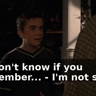 - I don't know if you remember... - I'm not sure.