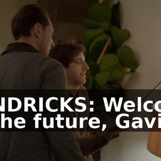 HENDRICKS: Welcome to the future, Gavin.