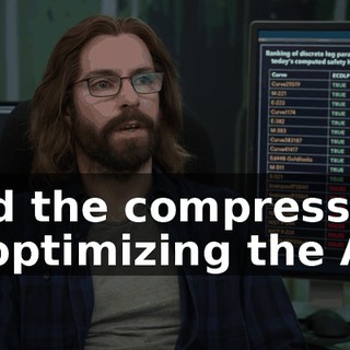 and the compression is optimizing the AI.