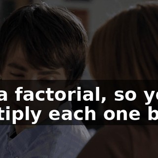 It's a factorial, so you multiply each one by N.
