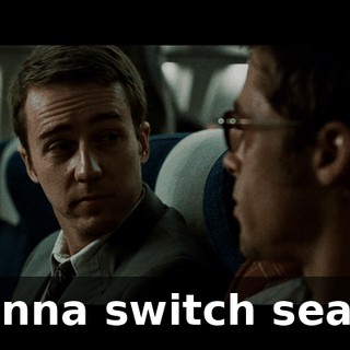 Wanna switch seats?