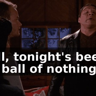 Well, tonight's been a big ball of nothing.
