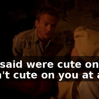 she said were cute on you aren't cute on you at all.