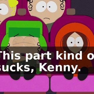 This part kind of sucks, Kenny.