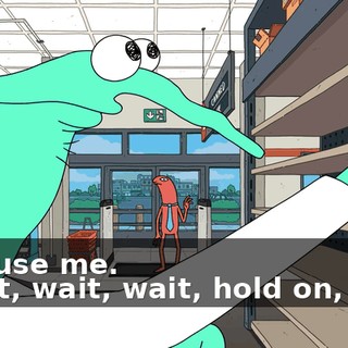 - Excuse me. - Wait, wait, wait, hold on, man.