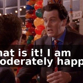 That is it! I am moderately happy.