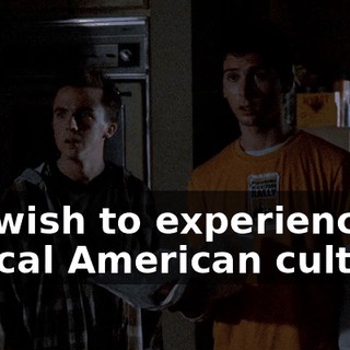 We wish to experience typical American culture.