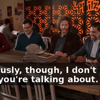 Seriously, though, I don't know who you're talking about.