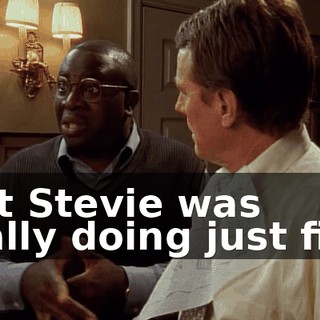 that Stevie was finally doing just fine.