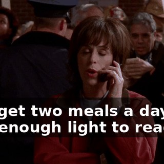 you get two meals a day and enough light to read by.