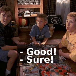 - Good! - Sure!