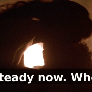 - Steady now. Whoa.