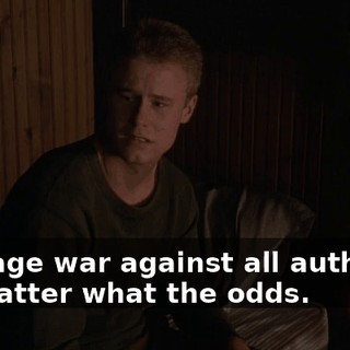 To wage war against all authority no matter what the odds.