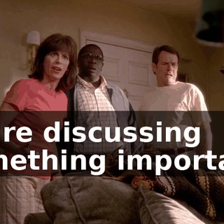 We're discussing something important.