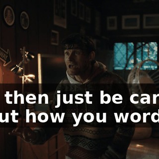 and then just be careful about how you word it.