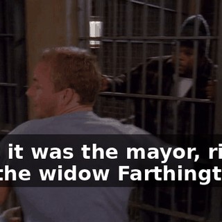 Wait it was the mayor, right? No, the widow Farthington?