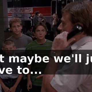But maybe we'll just have to...