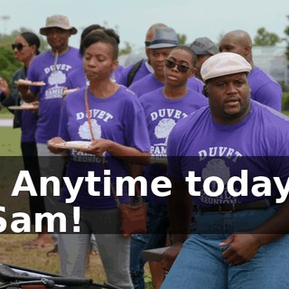 - Anytime today, Sam!