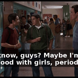 You know, guys? Maybe I'm just not good with girls, period.