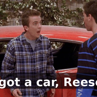 I got a car, Reese.