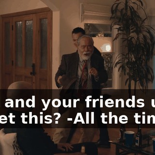 -You and your friends used to get this? -All the time.