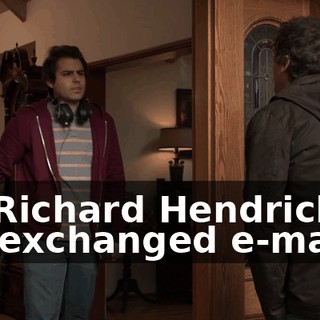 Hi. Richard Hendricks. We exchanged e-mails?