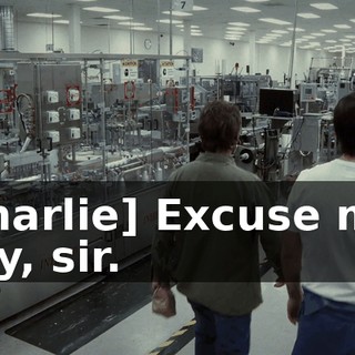 [Charlie] Excuse me. Hey, sir.