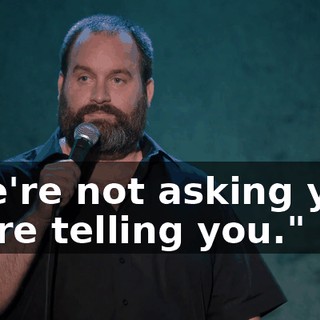 "We're not asking you, we're telling you."
