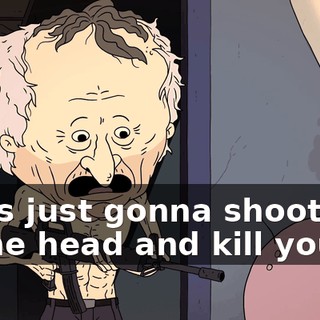 I was just gonna shoot you in the head and kill you.