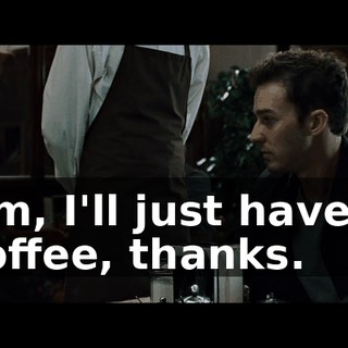 Um, I'll just have a coffee, thanks.