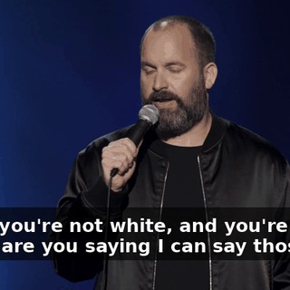 And if you're not white, and you're going, "Wait, are you saying I can say those?"