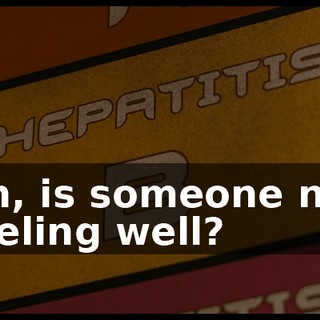 Oh, is someone not feeling well?