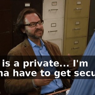 This is a private... I'm gonna have to get security.