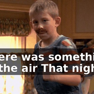 ♪ There was something in the air That night ♪