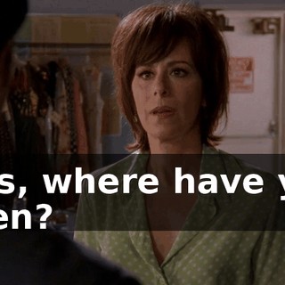 Lois, where have you been?