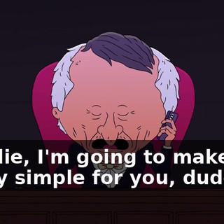 Charlie, I'm going to make this really simple for you, dude.