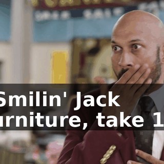 - Smilin' Jack Furniture, take 17.