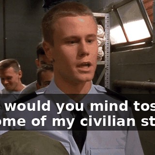 Hey, would you mind tossing in some of my civilian stuff