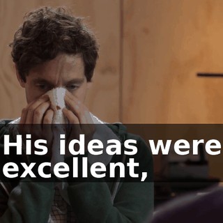 His ideas were excellent,