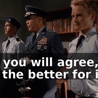 but you will agree, we are the better for it.