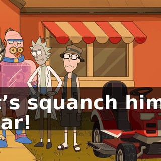 Let’s squanch him to a bar!