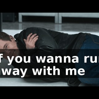 ♪ If you wanna run away with me ♪