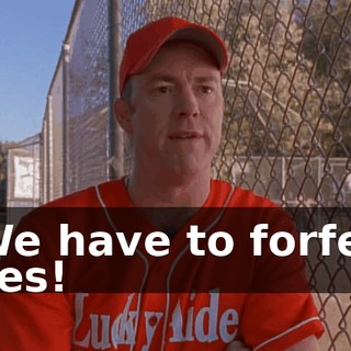 - We have to forfeit. - Yes!